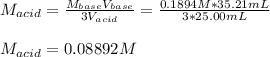 M_{acid}=\frac{M_{base}V_{base}}{3V_{acid}}=\frac{0.1894M*35.21mL}{3*25.00mL} \\\\M_{acid}=0.08892M