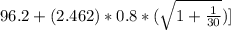 96.2 + (2.462 ) * 0.8 * (\sqrt{1 + \frac{1}{ 30} } )}]