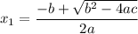 \displaystyle x_1=\frac{-b+ \sqrt{b^2-4ac}}{2a}