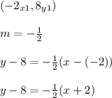(-2_{x1},8_{y1})\\\\m=-\frac{1}{2} \\\\y-8=-\frac{1}{2} (x-(-2))\\\\y-8=-\frac{1}{2} (x+2)
