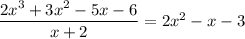 \dfrac{2x^3+ 3x^2-5x-6}{x+2} =2x^2-x-3