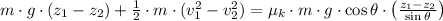 m\cdot g \cdot (z_{1}-z_{2})+\frac{1}{2}\cdot m\cdot (v_{1}^{2}-v_{2}^{2}) = \mu_{k}\cdot m\cdot g \cdot \cos \theta \cdot \left(\frac{z_{1}-z_{2}}{\sin \theta} \right)