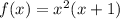 f(x)=x^2(x+1)