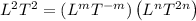 L^2T^2=\left(L^mT^{-m}\right)\left(L^nT^{2n}\right)