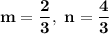 \mathbf{\displaystyle m=\frac{2}{3},\ n=\frac{4}{3}}