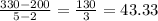 \frac{330-200}{5-2} =\frac{130}{3}=43.33