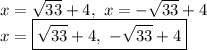 x=\sqrt{33}+4,\ x=-\sqrt{33}+4\\x=\boxed{\sqrt{33}+4,\ -\sqrt{33}+4}