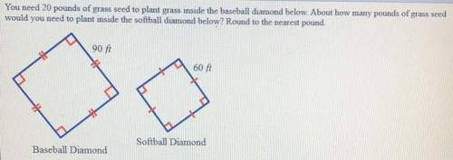 You need 20 pounds of grass seed to plant grass inside the baseball diamond below. about how many po