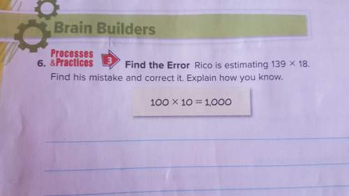 Find the error rico is estimating 139×18 find his mistake and correct it explain how you know