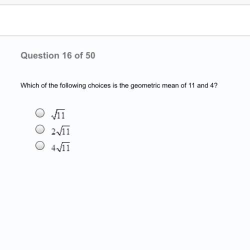 Which of the following choices is the geometric mean of 11 and 4?