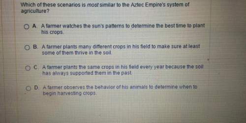Which of these scenarios is most similar to the aztec empire's system of agriculture?  a. a fa