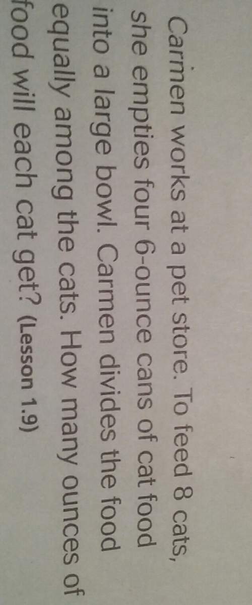 Carmen works at a pet store. to feed 8 cats, she empties four 6-ounce cans of cat food into a large