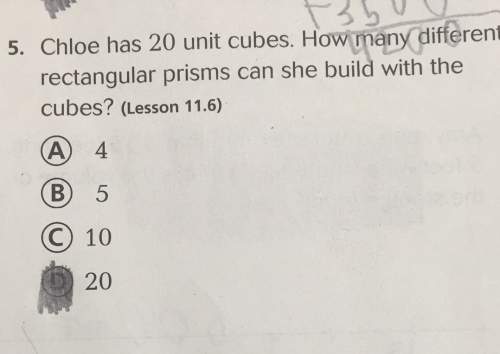 5. chloe has 20 unit cubes. how many different rectangular prisms can she build with the cubes (less