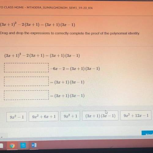 40 points prove the polynomial identity (3x + 1) ^ 2 - 2(3x + 1) = (3x + 1)(3x - 1) drag and d