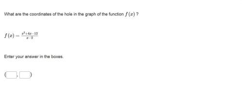 Correct answer only !  what are the coordinates of the hole in the graph of the function