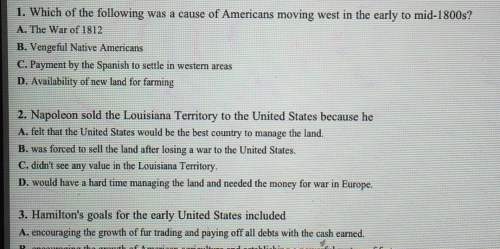 1. which of the following was a cause of americans moving west in the early to mid-1800s? a the war
