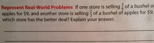 Represent real-world problems if one store is selling of a bushel of apples for $9, and another stor