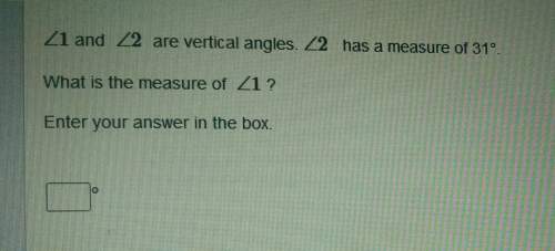 angle 1 and angle 2 are vertical angles. angle 2 has a measure of 31 degrees. what