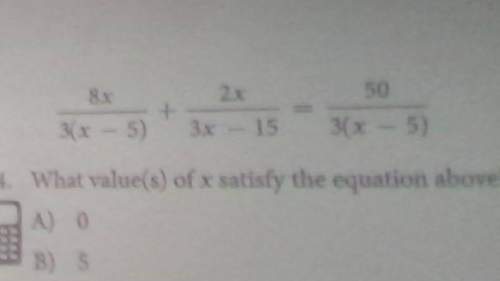 What value(s) of x satisfy the equation above?  a) 0 b) 5 c) no solution