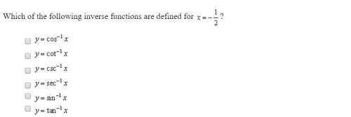 Which of the following inverse functions are defined for x = - 1/2? select 4 of the following that