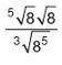 5√8 √8/3√8^5 can someone explain this ? ? am i doing this right. =8 1/5 8 1/2 divided by (8 1/3)^5