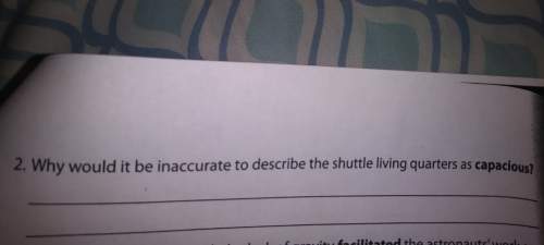 Why would it be inaccurate to describe the shuttle living quaters as capacious