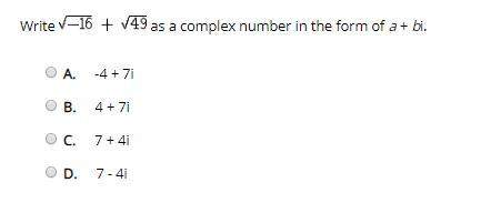 Write as a complex number in the form of a + bi. a.  -4 + 7i b.  4 + 7