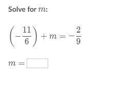 (-11/6)+m= -2/9. what is m. add explanation!