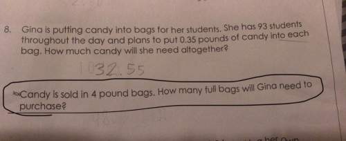 Candy is sold in 4 pound bags. how many full bags will gina need to purchase?