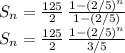 S_n=\frac{125}{2} \, \frac{1-(2/5)^n}{1-(2/5)} \\S_n=\frac{125}{2} \, \frac{1-(2/5)^n}{3/5}