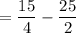 =\dfrac{15}{4}-\dfrac{25}{2}