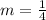 m=\frac{1}{4}