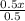 \frac{0.5x}{0.5}