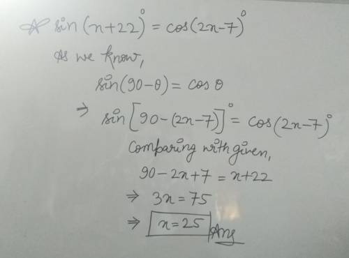 What is the value of x?  sin(x+22 degree) = cos( 2x-7 degree) i might have a idea of what it is but 