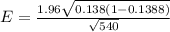 E  = \frac{1.96\sqrt{0.138(1-0.1388)}  }{\sqrt{540} }