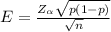 E  = \frac{Z_{\alpha }\sqrt{p(1-p)}  }{\sqrt{n} }