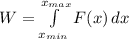 W = \int\limits^{x_{max}}_ {x_{min}} F(x) \, dx