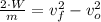 \frac{2\cdot W}{m} = v_{f}^{2}-v_{o}^{2}