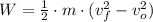 W = \frac{1}{2}\cdot m \cdot (v_{f}^{2}-v_{o}^{2})