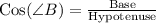 \text{Cos}(\angle B) = \frac{\text{Base}}{\text{Hypotenuse}}