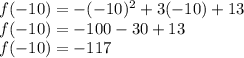 f( - 10) =  - ( - 10) {}^{2}  + 3( - 10) + 13 \\ f( - 10) =  - 100 - 30 + 13 \\  f( - 10) =  - 117