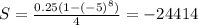 S = \frac{0.25(1 - (-5)^8)}{4} = -24414