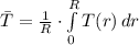 \bar T = \frac{1}{R}\cdot \int\limits^{R}_{0} {T(r)} \, dr