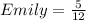 Emily = \frac{5}{12}