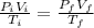 \frac{P_{i}V_{i}}{T_{i}} = \frac{P_{f}V_{f}}{T_{f}}