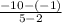 \frac{-10-(-1)}{5-2}