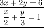 3x + 2y = 6 \\  \boxed{ \frac{x}{2}  +  \frac{y}{3} = 1 }