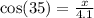  \cos(35)  =  \frac{x}{4.1} 