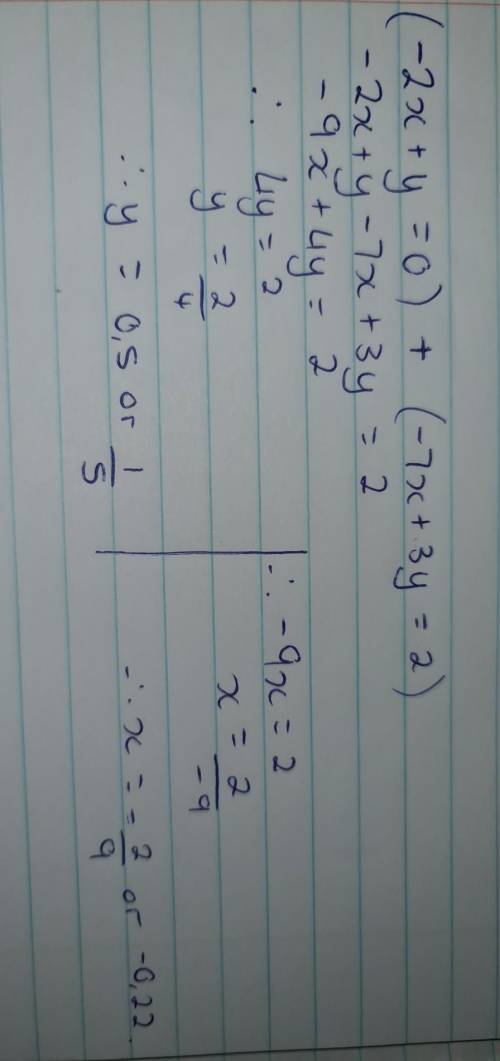 What is — 2х + y = 0
— 7х + Зу = 2 added together? HELPPP