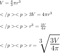 V = \frac{4}{3} \pi r^3 \\\\3V = 4\pi r^3 \\\\r^3 = \frac{3V}{4\pi}\\\\\huge \purple {r= \sqrt[3]{\frac{3V}{4\pi}}}